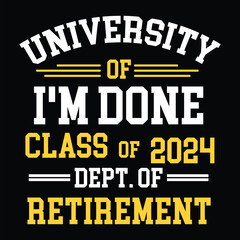 University Of I'M Done Class Of 2024 Dept. Of Retirement Retro Retirement T-Shirt Design