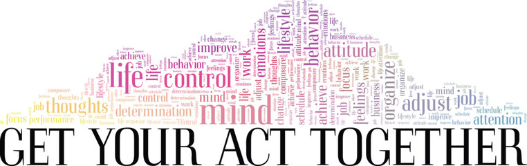 Get Your Act Together word cloud conceptual design isolated on white background.