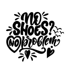 Hand drawn lettering composition about summer - No shoes? No problem - vector graphic in retro style, for the design of postcards, posters, banners, for print on mug, bag, t shirt, pillow 