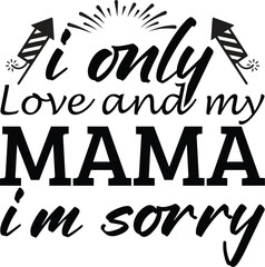 I Only Love and My Mama I’m Sorry