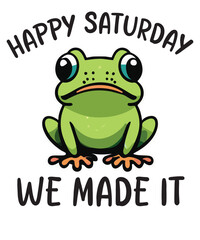 Happy Saturday we made it funny frog T-shirt design vector, frog saying shirt, frog meme shirt, frog funny shirt, frog lover, cute funny frog vector, Sarcastic shirt, humor shirt,
