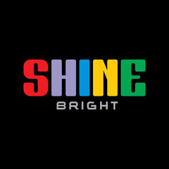 Shine bright typography slogan for t shirt printing, tee graphic design, vector illustration.