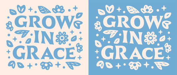 Grow in grace lettering flowers illustration. Bible verse quotes for faithful Christian girls floral blue retro aesthetic religious poster. Cute groovy art text for women shirt design print vector.