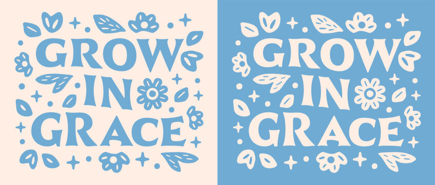 Grow in grace lettering flowers illustration. Bible verse quotes for faithful Christian girls floral blue retro aesthetic religious poster. Cute groovy art text for women shirt design print vector.