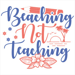 BEACHING NOT TEACHING  TEACHER DAY T-SHIRT DESIGN,