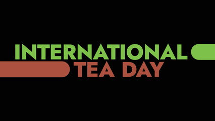 Fototapeta premium intarnational Tea Day colorful text on a black background great for wishing and celebrating international tea day in may