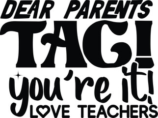 Dear parents tag you're it love teachers