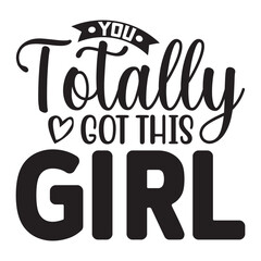 You Totally Got This Girl t shirt design, vector file  