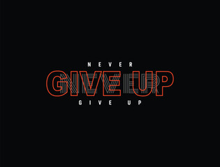 Never give up vector illustration typography quote for print t shirt and others 