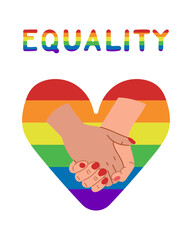 Flat poster supporting LGBTQIA community. Peaceful and equality concept. Flat hand drawn illustration with rainbow heart and couple of loving hands. Text Equality in rainbow colors.