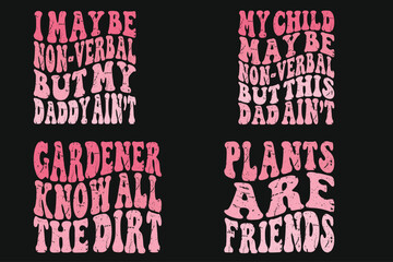I May Be Non-Verbal But My Daddy Ain't, My Child May Be Non-Verbal But This Dad Ain't, Gardeners Know All the Dirt, Plants Are Friends retro T-shirt