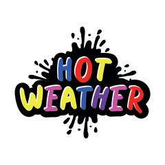 Handwritten phrase HOT WEATHER. Warm season lettering typography for card, invitation. Calligraphy greeting card. Logo, badge, icon, banner, poster, sticker, print.