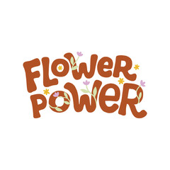 Hand drawn lettering design. The inscription: Flower power. 60s and 70s style. Perfect design for greeting cards, posters, T-shirts, banners, print invitations.