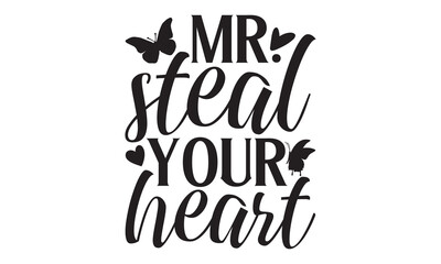 Fototapeta premium Mr. Steal Your Heart - Butterfly T Shirt Design, Modern calligraphy, Cutting and Silhouette, for prints on bags, cups, card, posters.