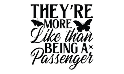 Obraz premium They’re More Like Than Being A Passenger - Butterfly T Shirt Design, Hand drawn lettering phrase isolated on white background, For the design of postcards, banner, flyer and mug.