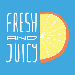 Colorful poster, hand drawn vector illustration of  orange with lettering Fresh and juicy, on blue background. Handwritten calligraphy design.