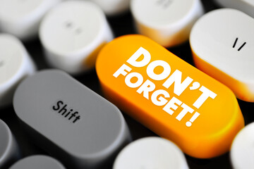 Don't forget is a phrase used to remind someone to remember or recall something, text concept...
