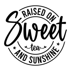 Raised On Sweet Tea And Sunshine SVG