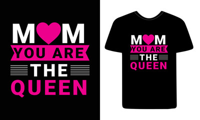 Happy mothers day great mom best mom ever my favorite people my mom mom you are queen t shirt design