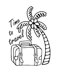 Time to travel. Vector lettering motivational emblem with quote and suitcase, palm trees, sun. Vintage suitcase for summer vacation. Hand drawn doodles in line style. Line contour  in sketch style.