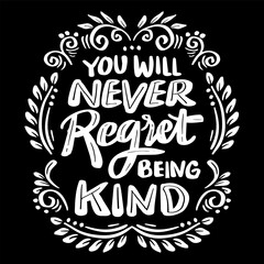 You will never regret being kind. Hand drawn lettering quote. Vector illustration.