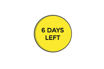 6 days left countdown to go one time,  background template 6 days left, countdown sticker left banner business, sale, label button,