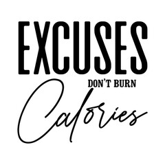 Obraz premium Excuses Don't Burn Calories svg
