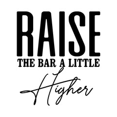 Raise The Bar A Little Higher svg