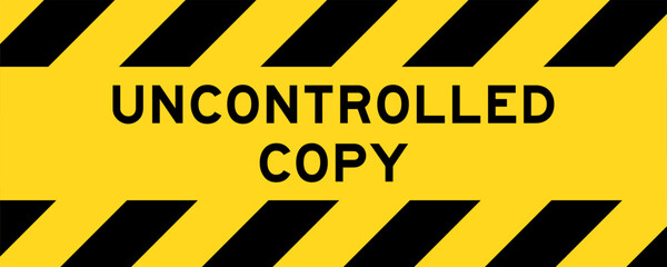 Yellow and black color with line striped label banner with word uncontrolled copy