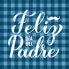 Happy Fathers Day in Spanish. Feliz dia del Padre calligraphy hand lettering on blue buffalo plaid background. Vector template for typography poster, banner, greeting card, flyer, postcard, etc.