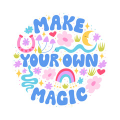 Make your own magic hand drawn quote and various objects and flowers. Vector flat illustration of groovy lettering quote, snakes, flowers and etc. Mystical inspirational phrase for poster and t-shirts