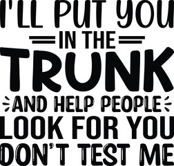 I Will Put You In The Trunk