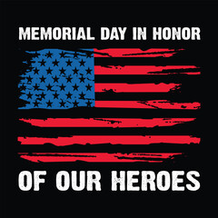 Memorial Day. May 27, 2024. Memorial Day In Honor Of Our Heroes. Usa American Flag Happy Memorial Day text Quotes New Design For T Shirt,Logo, Backround, banner, poster, vector illustration...