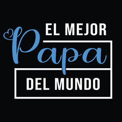 Father's day. Jun 16, 2024.El Mejor Papa Del mundo. Fathers day text Quotes New Design For T Shirt, Backround, banner, poster, vector illustration..