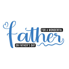Father's day. Jun 16, 2024. For A Wonderful Father On Father's Day text Quotes New Design For T Shirt, Backround, banner, poster, vector illustration..