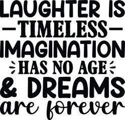 Laughter Is Timeless Imagination Has No Age
