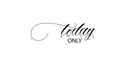 ONLY TODAY sign on white background