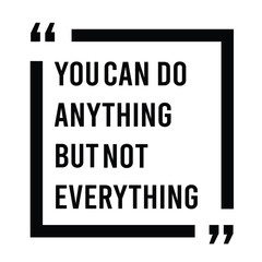 you can do anything but not everything inspirational quote, motivational quotes, illustration lettering quotes