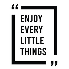 enjoy every little things inspirational quote, motivational quotes, illustration lettering quotes