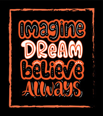 Imagine dream believe always, hand lettering, motivational quotes	