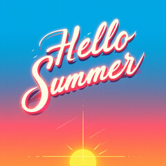Hello summer text on beautiful sunset or sunrise sky. Summertime. Calligraphy lettering. Travel and vacation concept. Neon colors. Retro illustration for greeting card or banner, summer sale