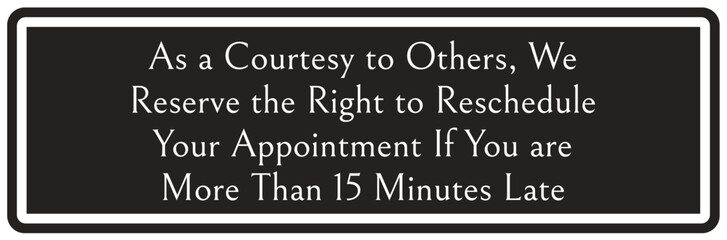 Obraz premium Waiting room sign as a courtesy to others, we reserve the right to reschedule your appointment