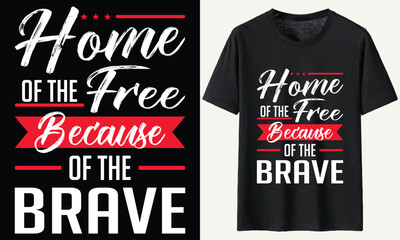 Home of the free because of the brave T-Shirt Design, USA Independence Day Typography 