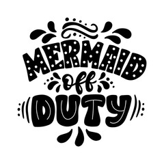 Hand drawn lettering composition about summer - Mermaid off duty - vector graphic in retro style, for the design of postcards, posters, banners, for print on mug, bag, t shirt, pillow