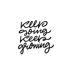 Inspirational quote to keep going and growing, beautifully handwritten with stylish typography