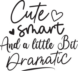 Cute Smart and a Little Bit Dramatic
