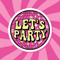 let's party groovy lettering sticker, retro print with yellow text and pink disco ball for tee graphic, party t-shirt vector design