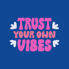 Trust your own vibes. Vector flat illustration. Retro groovy lettering quote on isolated background