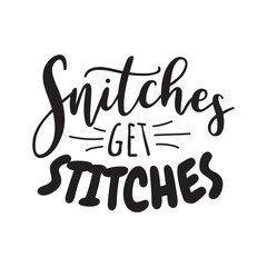 Snitches Get Stitches Vector Design on White Background