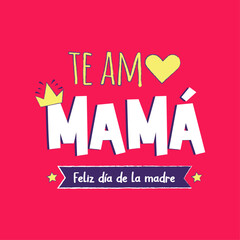 I love you mom, happy mother's day. Greeting in Spanish for Mother's Day.